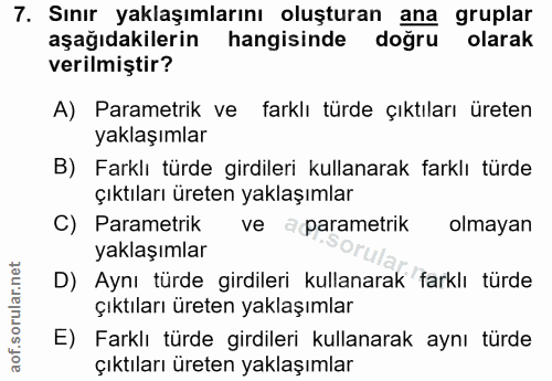 7. soru: Sınır yaklaşımlarını oluşturan ana gruplar aşağıdakilerin hangisinde doğru olarak verilmiştir? A) Parametrik ve farkl…