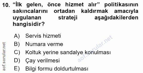 10. soru: "İlk gelen, önce hizmet alır" politikasının sakıncalarını ortadan kaldırmak amacıyla uygulanan strateji aşağıdakilerd…