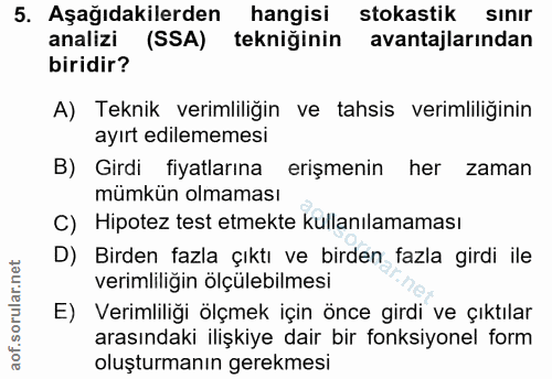 5. soru: Aşağıdakilerden hangisi stokastik sinir analizi (SSA) tekniğinin • avantajlarından biridir? A) Teknik verimliliğin ve…