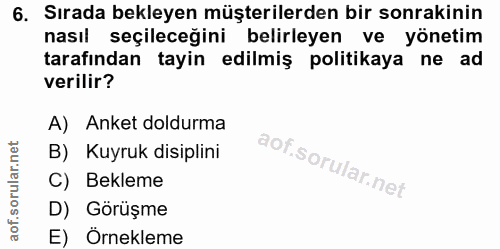6. soru: Sırada bekleyen müşterilerden bir sonrakinin nasıl seçileceğini belirleyen ve yönetim tarafından tayin edilmiş politi…