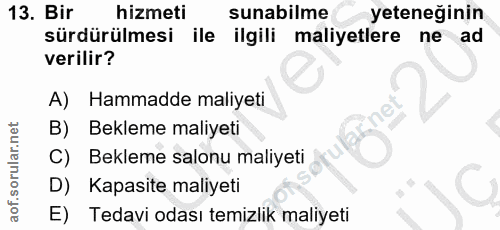 13. soru: Bir hizmeti sunabilme yeteneğinin sürdürülmesi ile ilgili maliyetlere ne ad verilir? A) Hammadde maliyeti Bekleme mal…