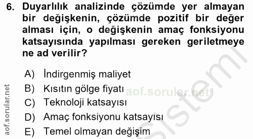 6. soru: Duyarlılık analizinde çözümde yer almayan bir değişkenin, çözümde pozitif bir değer alması için, o değişkenin amaç fo…