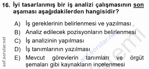 16. soru: İyi tasarlanmış bir iş analizi çalışmasının son aşaması aşağıdakilerden hangisidir? A) İş gereklerinin belirlenmesi v…