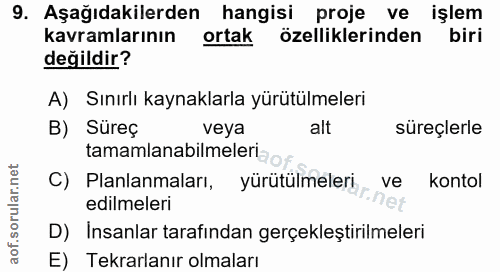 9. soru: Aşağıdakilerden hangisi proje ve işlem kavramlarının ortak özelliklerinden biri değildir? A) Sınırlı kaynaklarla yürü…