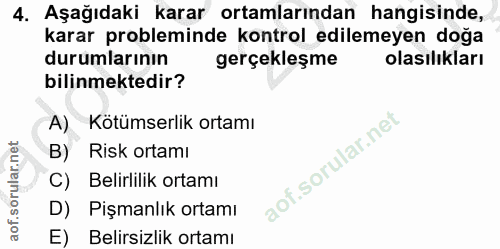 4. soru: Aşağıdaki karar ortamlarından hangisinde, karar probleminde kontrol edilemeyen doğa durumlarının gerçekleşme olasılık…