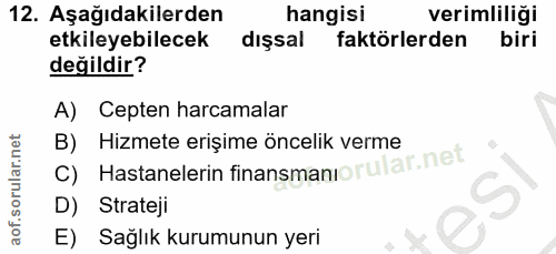12. soru: Aşağıdakilerden hangisi verimliliği etkileyebilecek dışsal faktörlerden biri değildir? A) Cepten harcamalar C) Hastan…