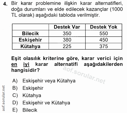 4. soru: Bir karar problemine ilişkin karar alternatifleri, doğa durumları ve elde edilecek kazançlar (1000 TL olarak) aşağıda…