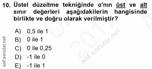 10. soru: Ustel düzeltme tekniğinde a'nın üst ve alt sinir değerleri aşağıdakilerin hangisinde birlikte ve doğru olarak verilmi…