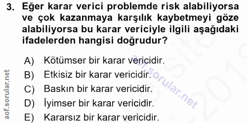 3. soru: Eğer karar verici problemde risk alabiliyorsa ve çok kazanmaya karşılık kaybetmeyi göze alabiliyorsa bu karar vericiy…