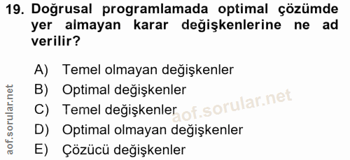19. soru: Doğrusal programlamada optimal çözümde yer almayan karar değişkenlerine ne ad verilir? A) Temel olmayan değişkenler C…