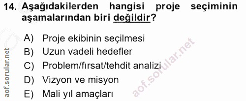 14. soru: Aşağıdakilerden hangisi proje seçiminin aşamalarından biri değildir? A) Proje ekibinin seçilmesi C) Problem/fırsat/te…