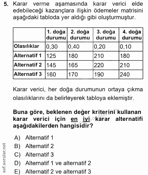 5. soru: Karar verme aşamasında karar verici elde edebileceği kazançlara ilişkin ödemeler matisini aşağıdaki tabloda yer aldığ…