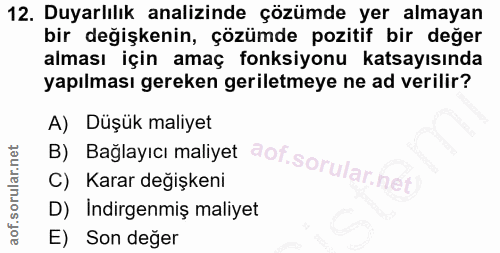 12. soru: Duyarlılık analizinde çözümde yer almayan bir değişkenin, çözümde pozitif bir değer alması için amaç fonksiyonu katsa…