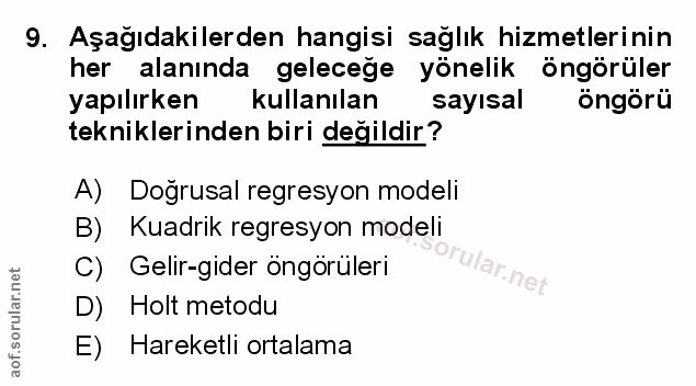 9. soru: Aşağıdakilerden hangisi saglık hizmetlerinin her alanında gelecege yönelik öngörüler yapılırken kullanılan sayısal ön…
