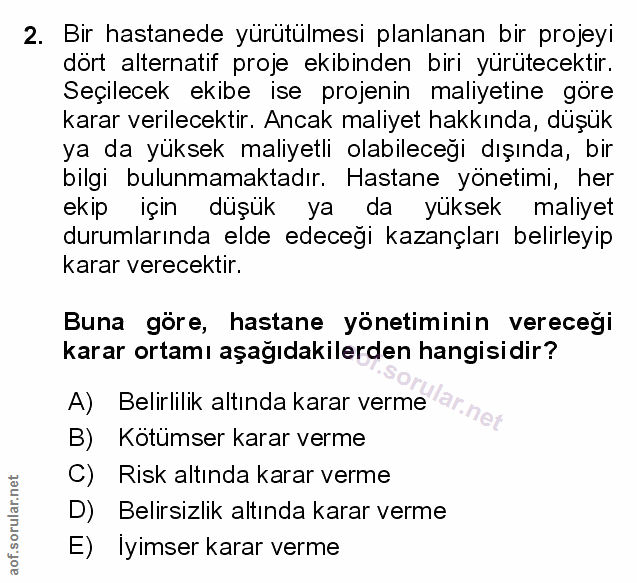 2. soru: Bir hastanede yürütülmesi planlanan bir projeyi dört alternatif proje ekibinden biri yürütecektir. Seçilecek ekibe is…