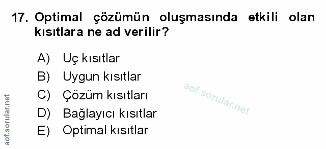 17. soru: Optimal çözümün oluşmasında etkili olan kısıtlara ne ad verilir? A) Uç kısıtlar B) Uygun kısıtlar C) Çözüm kısıtları…