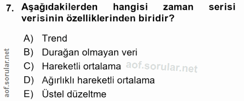 7. soru: Aşağıdakilerden hangisi zaman serisi verisinin özelliklerinden biridir? A) Trend B) Durağan olmayan veri C) Hareketli…