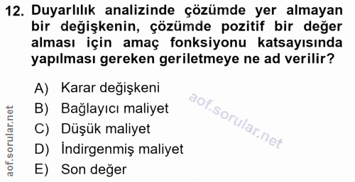 12. soru: Duyarlılık analizinde çözümde yer almayan bir değişkenin, çözümde pozitif bir değer alması için amaç fonksiyonu katsa…