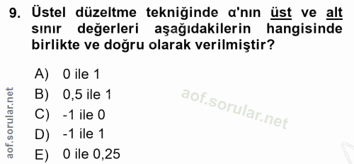 9. soru: Üstel düzeltme tekniğinde a'nın üst ve alt sinir değerleri aşağıdakilerin hangisinde birlikte ve doğru olarak verilmi…