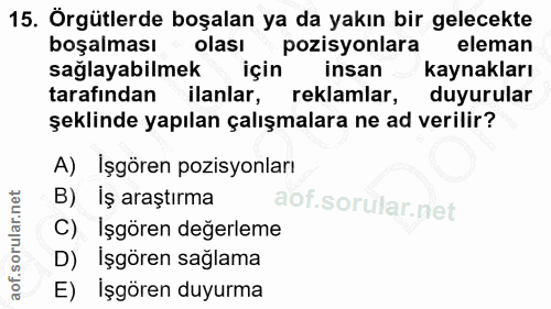 15. soru: Örgütlerde boşalan ya da yakın bir gelecekte boşalması olası pozisyonlara eleman sağlayabilmek için insan kaynakları…