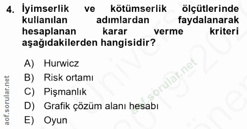 4. soru: İyimserlik ve kötümserlik ölçütlerinde kullanılan adımlardan faydalanarak hesaplanan karar verme kriteri aşağıdakiler…