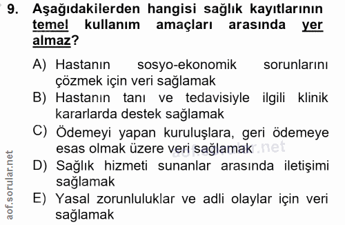 9. soru: Aşağıdakilerden hangisi sağlık kayıtlarının temel kullanım amaçları arasında yer almaz? A) Hastanın sosyo-ekonomik so…