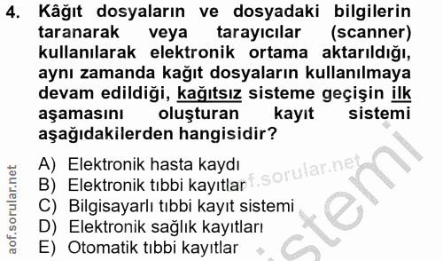 4. soru: Kåğıt dosyaların ve dosyadaki bilgilerin taranarak veya tarayıcılar (scanner) kullanılarak elektronik ortama aktarıld…