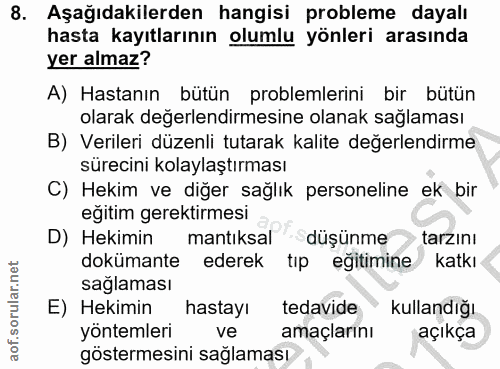 8. soru: Aşağıdakilerden hangisi probleme dayalı hasta kayıtlarının olumlu yönleri arasında yer almaz? A) Hastanın bütün probl…