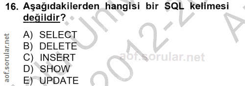 16. soru: Aşağıdakilerden hangisi bir SQL kelimesi değildir? A) SELECT B) DELETE C) INSERT orular.net D) SHOW E) UPDATE