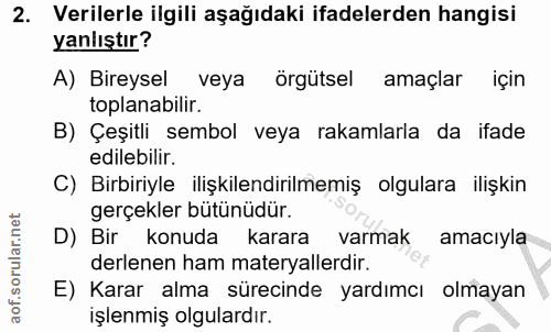 2. soru: Verilerle ilgili aşağıdaki ifadelerden hangisi yanlıştır? A) Bireysel veya örgütsel amaçlar için toplanabilir. B) Çeş…
