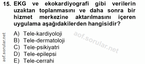 15. soru: EKG ve ekokardiyografi gibi verilerin uzaktan toplanmasını ve daha sonra bir hizmet merkezine aktarılmasını içeren uy…