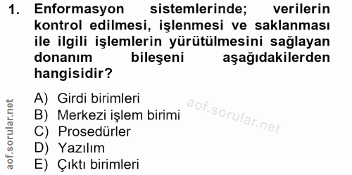 1. soru: Enformasyon sistemlerinde; verilerin kontrol edilmesi, işlenmesi ve saklanması ile ilgili işlemlerin yürütülmesini sa…