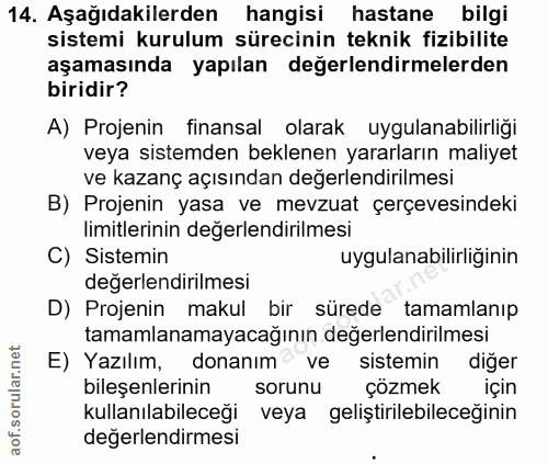 14. soru: Aşağıdakilerden hangisi hastane bilgi sistemi kurulum sürecinin teknik fizibilite aşamasında yapılan değerlendirmeler…
