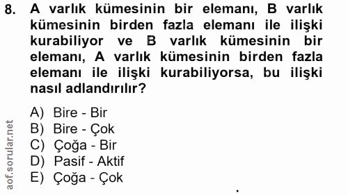 8. soru: A varlık kümesinin bir elemanı, B varlık kümesinin birden fazla elemanı ile ilişki kurabiliyor ve B varlık kümesinin…