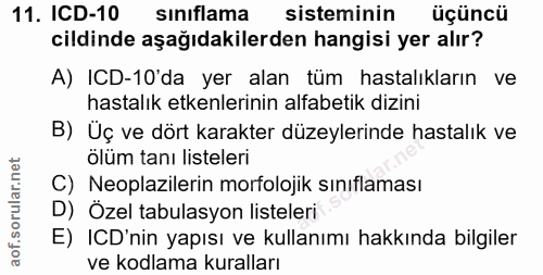 11. soru: ICD-10 sinıflama sisteminin üçüncü cildinde aşağıdakilerden hangisi yer alır? A) ICD-10'da yer alan tüm hastalıkların…