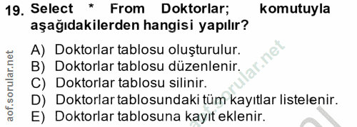 19. soru: Select * From Doktorlar; komutuyla aşağıdakilerden hangisi yapılır? A) Doktorlar tablosu oluşturulur. B) Doktorlar ta…