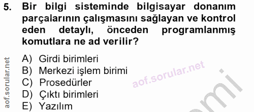 5. soru: Bir bilgi sisteminde bilgisayar donanım parçalarının çalışmasını sağlayan ve kontrol eden detaylı, önceden programlan…