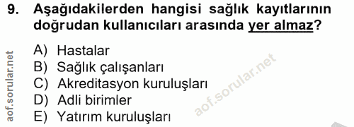 9. soru: Aşağıdakilerden hangisi sağlık kayıtlarının doğrudan kullanıcıları arasında yer almaz? A) Hastalar B) Sağlık çalışanl…