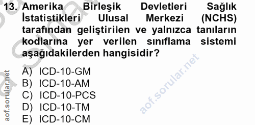 13. soru: Amerika Birleşik Devletleri Sağlık İstatistikleri Ulusal Merkezi (NCHS) tarafından geliştirilen ve yalnızca tanıların…