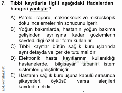 7. soru: Tıbbi kayıtlarla ilgili aşağıdaki ifadelerden hangisi yanlıştır? A) Patoloji raporu, makroskobik ve mikroskopik doku…