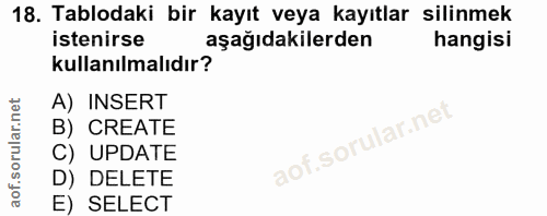 18. soru: Tablodaki bir kayıt veya kayıtlar silinmek istenirse aşağıdakilerden hangisi kullanılmalıdır? A) INSERT B) CREATE C)…
