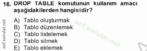 16. soru: DROP TABLE komutunun kullanım amacı aşağıdakilerden hangisidir? A) Tablo oluşturmak B) Tablo düzenlemek C) Tablo list…
