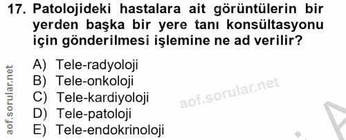 17. soru: Patolojideki hastalara ait görüntülerin bir yerden başka bir yere tanı konsültasyonu için gönderilmesi işlemine ne ad…