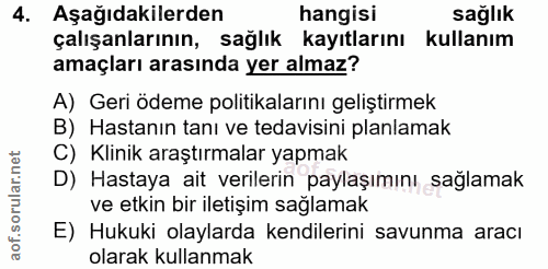 4. soru: Aşağıdakilerden hangisi sağlık çalışanlarının, sağlık kayıtlarını kullanım amaçları arasında yer almaz? A) Geri ödeme…