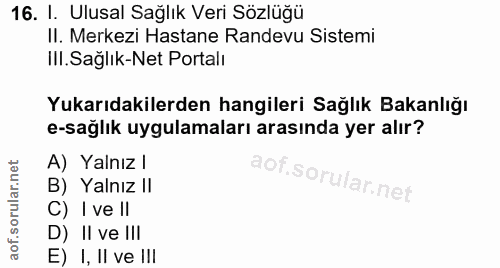16. soru: I. Ulusal Sağlık Veri Sözlüğü II. Merkezi Hastane Randevu Sistemi IlI. Sağlık-Net Portalı Yukarıdakilerden hangileri…