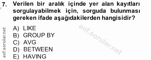 7. soru: Verilen bir aralık içinde yer alan kayıtları sorgulayabilmek için, sorguda bulunması gereken ifade aşağıdakilerden ha…