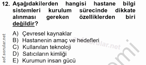 12. soru: Aşağıdakilerden hangisi hastane bilgi sistemleri kurulum sürecinde dikkate alınması gereken özelliklerden biri değild…