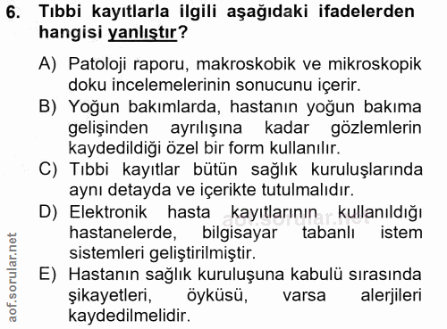 6. soru: Tıbbi kayıtlarla ilgili aşağıdaki ifadelerden hangisi yanlıştır? A) Patoloji raporu, makroskobik ve mikroskopik doku…