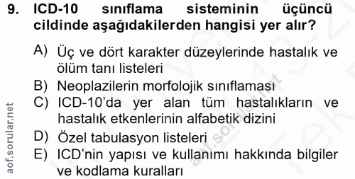9. soru: ICD-10 sinıflama sisteminin üçüncü cildinde aşağıdakilerden hangisi yer alır? A) Üç ve dört karakter düzeylerinde has…