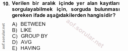 10. soru: Verilen bir aralık içinde yer alan kayıtları sorgulayabilmek için, sorguda bulunması gereken ifade aşağıdakilerden ha…